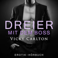 Dreier mit dem Boss. Zwei Frauen und ein Mann: Erotik-Hörbuch