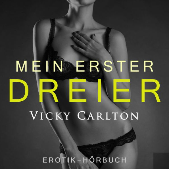 Mein erster Dreier. Zwei Frauen und ein Mann: Erotik-Hörbuch