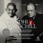 Gandhi and Churchill: The Epic Rivalry That Destroyed an Empire and Forged Our Age