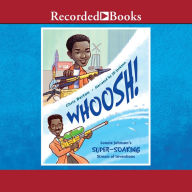 Whoosh!: Lonnie Johnson's Super-Soaking Stream of Inventions