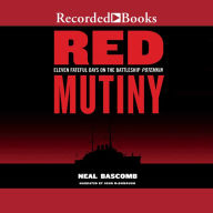 Red Mutiny: Eleven Fateful Days on the Battleship Potemkin