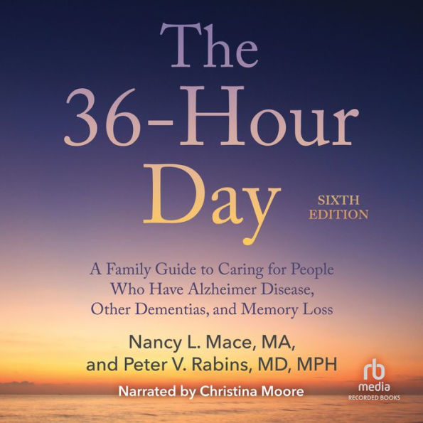 The 36-Hour Day: A Family Guide to Caring For People Who Have Alzheimer's Disease, Related Dementias and Memory Loss