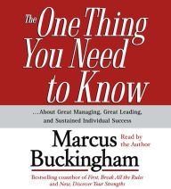 The One Thing You Need To Know: ...About Great Managing, Great Leading, and Sustained Individual Success (Abridged)