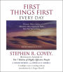 First Things First Every Day : Daily Reflections--Because Where YouÕre Going Is More Important Than How Fast You Get There (Abridged)