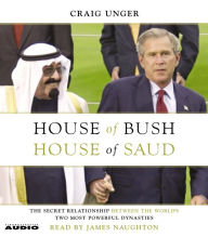 House of Bush, House of Saud: The Secret Relationship Between the World's Two Most Powerful Dynasties (Abridged)