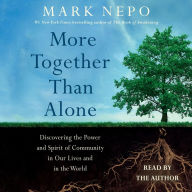 More Together Than Alone : Discovering the Power and Spirit of Community in Our Lives and in the World