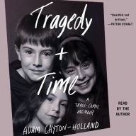 Tragedy Plus Time: A Tragi-comic Memoir