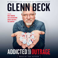 Addicted to Outrage : How Thinking Like a Recovering Addict Can Heal the Country