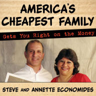 America's Cheapest Family Gets You Right on the Money: Your Guide to Living Better, Spending Less, and Cashing in on Your Dreams