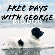 Free Days With George: Learning Life's Lessons from One Very Big Dog