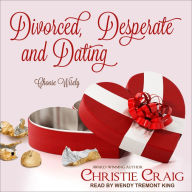 Divorced, Desperate and Dating: Divorced and Desperate, Book 2