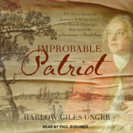 Improbable Patriot: The Secret History of Monsieur de Beaumarchais, the French Playwright Who Saved the American Revolution