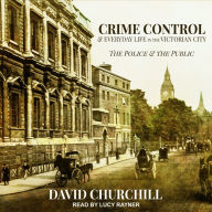 Crime Control and Everyday Life in the Victorian City: The Police & the Public