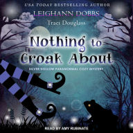 Nothing To Croak About: Silver Hollow Paranormal Cozy Mystery