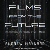 Films from the Future: The Technology and Morality of Sci-Fi Movies