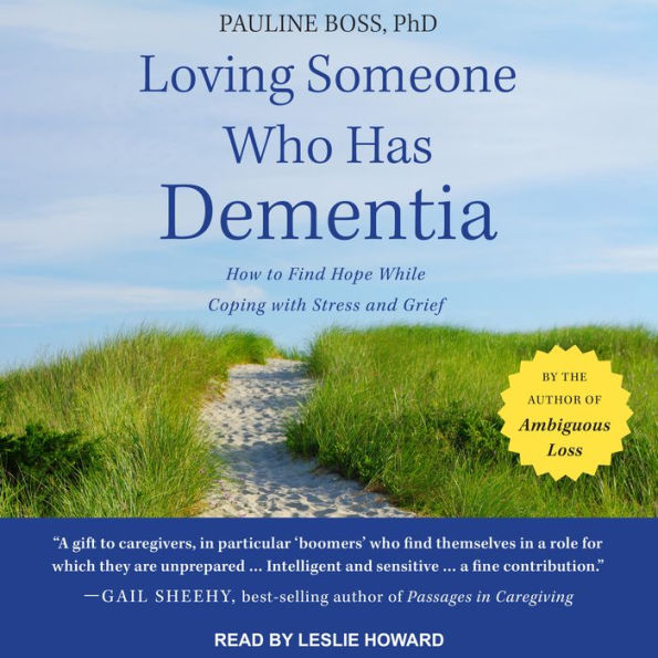 Loving Someone Who Has Dementia: How to Find Hope while Coping with Stress and Grief