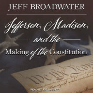 Jefferson, Madison, and the Making of the Constitution