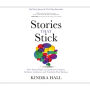 Stories That Stick: How Storytelling Can Captivate Customers, Influence Audiences, and Transform Your Business