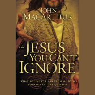 The Jesus You Can't Ignore: What You Must Learn from the Bold Confrontations of Christ (Abridged)