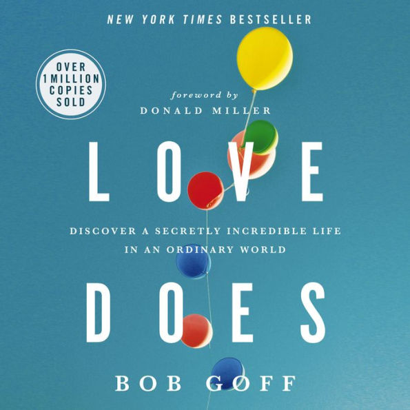 Love Does: Discover a Secretly Incredible Life in an Ordinary World