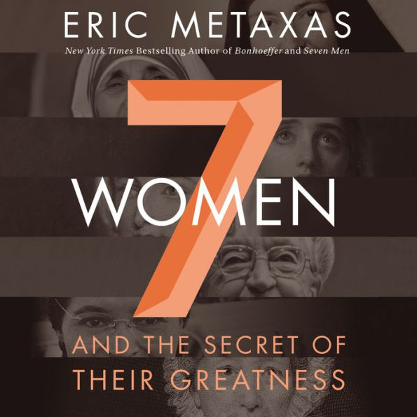 Seven Women: And the Secret of Their Greatness