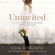 Uninvited: Living Loved When You Feel Less Than, Left Out, and Lonely