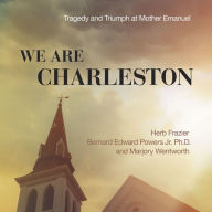 We Are Charleston: Tragedy and Triumph at Mother Emanuel