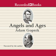 Angels and Ages: A Short Book about Darwin, Lincoln, and Modern Life