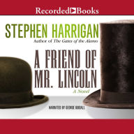 A Friend of Mr. Lincoln: A novel
