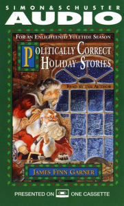 Politically Correct Holiday Stories: For An Enlightened Yultide Season (Abridged)