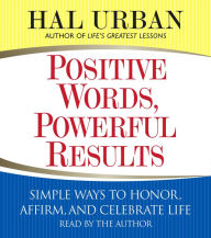 Positive Words, Powerful Results : Simple Ways to Honor, Affirm, and Celebrate Life (Abridged)