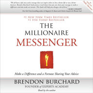 The Millionaire Messenger : Make a Difference and a Fortune Sharing Your Advice