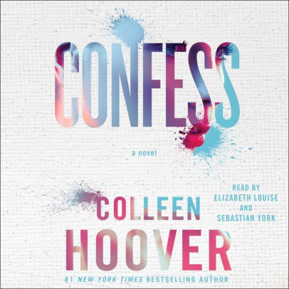 Title: Confess, Author: Colleen Hoover, Elizabeth Louise, Sebastian York