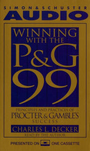 Winning With the P&G 99: Principles and Practices of Procter & Gamble's Success (Abridged)