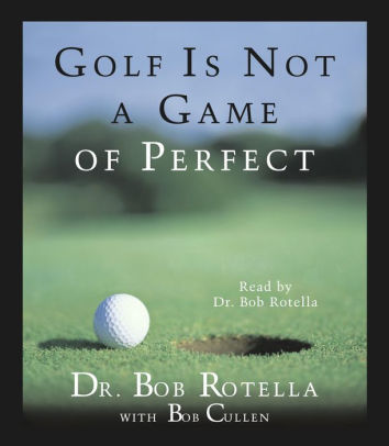 Title: Golf Is Not A Game Of Perfect (Abridged), Author: Dr. Bob Rotella, Bob Cullen