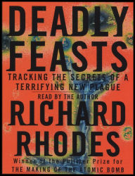 Deadly Feasts: Tracking the Secrets of a Terrifying New Plague (Abridged)