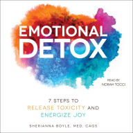 Emotional Detox : 7 Steps to Release Toxicity and Energize Joy