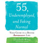 55, Underemployed, and Faking Normal: Your Guide to a Better Life