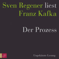 Der Prozess - Sven Regener liest Franz Kafka (Ungekürzt)