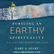 Pursuing an Earthy Spirituality: C.S. Lewis and Incarnational Faith