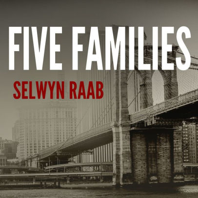 Title: Five Families: The Rise, Decline, and Resurgence of America's Most Powerful Mafia Empires, Author: Selwyn Raab, Paul Costanzo
