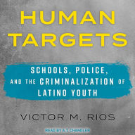 Human Targets: Schools, Police, and the Criminalization of Latino Youth