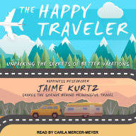 The Happy Traveler: Unpacking the Secrets of Better Vacations