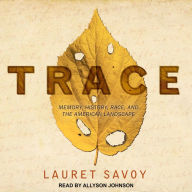 Trace: Memory, History, Race, and the American Landscape