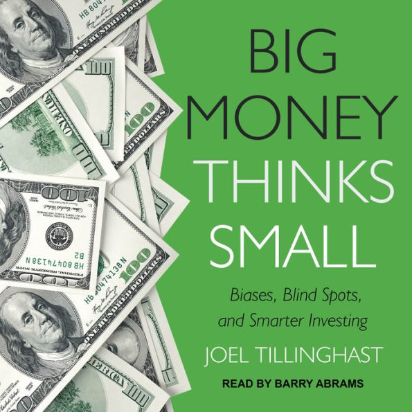 Big Money Thinks Small: Biases, Blind Spots, and Smarter Investing