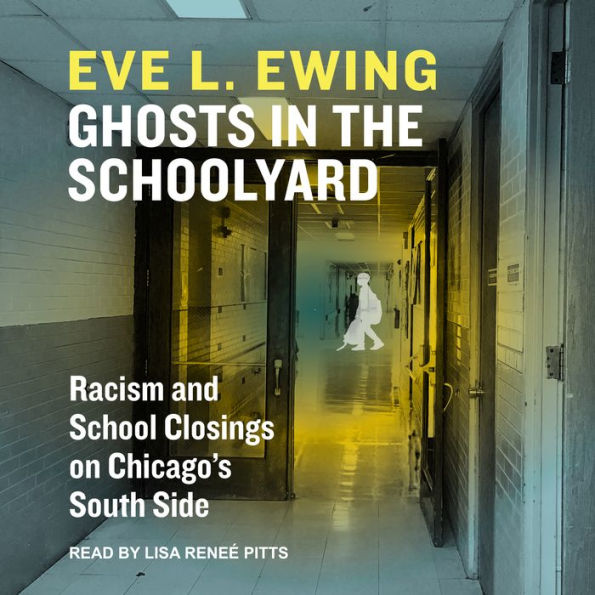 Ghosts in the Schoolyard: Racism and School Closings in Chicago's South Side