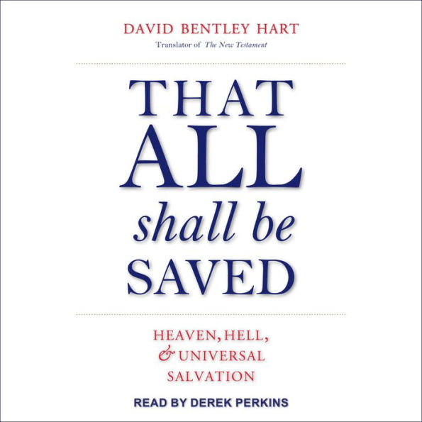 That All Shall Be Saved: Heaven, Hell, and Universal Salvation