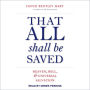 That All Shall Be Saved: Heaven, Hell, and Universal Salvation