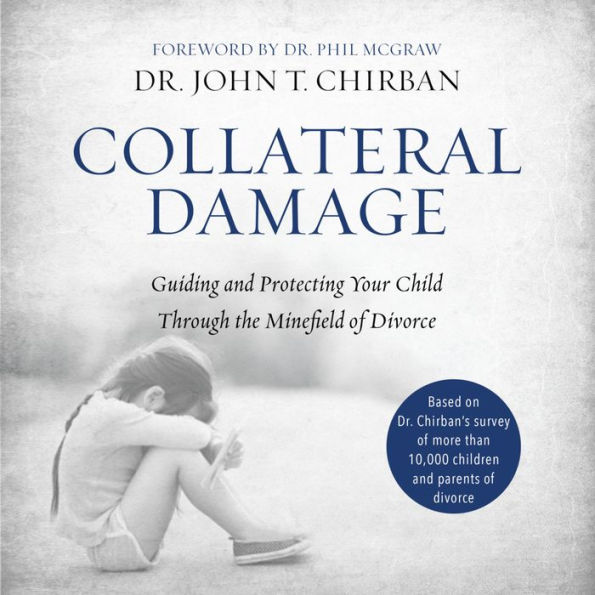 Collateral Damage: Guiding and Protecting Your Child Through the Minefield of Divorce