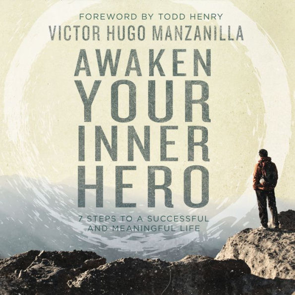 Awaken Your Inner Hero: 7 Steps to a Successful and Meaningful Life